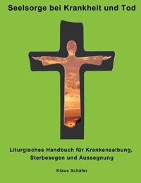 Seelsorge bei Krankheit und Tod