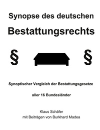 Klaus Schäfer et Burkhard Madea - Synopse des deutschen Bestattungsrechts - Synoptischer Vergleich der Bestattungsgesetze aller 16 Bundesländer.