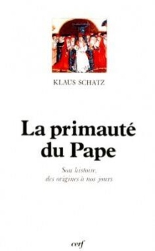 Klaus Schatz - La primauté du pape - Son histoire des origines à nos jours.
