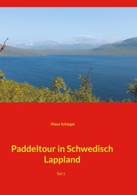 Klaus Schiegel - Paddeltour in Schwedisch Lappland - Teil 1.