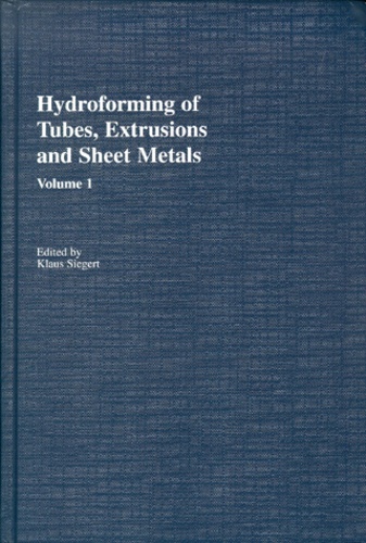 Klaus Siegert - Hydroforming Of Tubes, Extrusions And Sheet Metals. Volume 1, International Conference On Hydroforming 1999.
