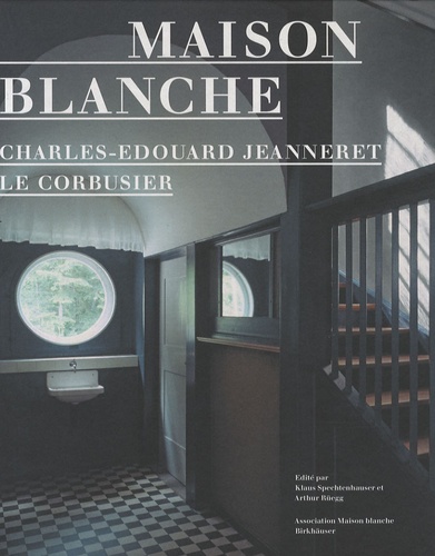 Klaus Spechtenhauser - Maison Blanche - Charles-Edouard Jeanneret Le Corbusier, Histoire et restauration  de la villa Jeanneret-Perret 1912-2005.