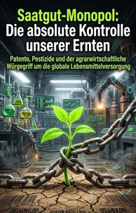 Saatgut-Monopol: Die absolute Kontrolle unserer Ernten