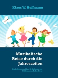 Klaus W. Hoffmann - Musikalische Reise durch die Jahreszeiten - Kinderlieder von Klaus W. Hoffmann und Hoffmann von Fallersleben.