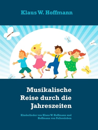 Musikalische Reise durch die Jahreszeiten. Kinderlieder von Klaus W. Hoffmann und Hoffmann von Fallersleben