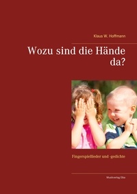 Klaus W. Hoffmann - Wozu sind die Hände da? - Fingerspiellieder und -gedichte.