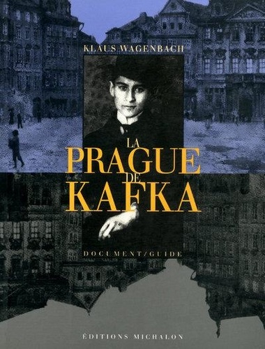 Klaus Wagenbach et Franz Kafka - La Prague de Kafka.