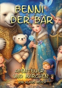Klaus Weber - Benni der Bär - Märchen und Abenteuer 122 Seiten.