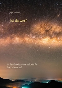 Klaus Windhöfel - Ist da wer? - Ist der alte Gottvater zu klein für das Universum?.
