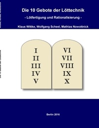 Klaus Wittke et Wolfgang Scheel - Die 10 Gebote der Löttechnik - Lötfertigung und Rationalisierung.