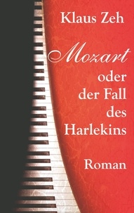 Klaus Zeh - Mozart oder der Fall des Harlekins - Roman.