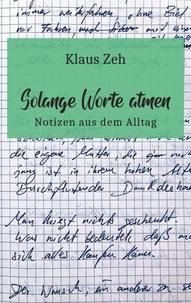 Klaus Zeh - Solange Worte atmen - Notizen aus dem Alltag.