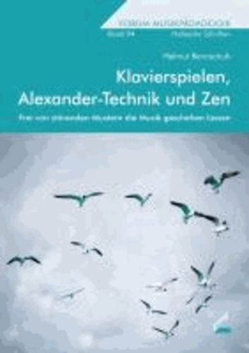 Klavierspielen, Alexander-Technik und Zen - Frei von störenden Mustern die Musik geschehen lassen.