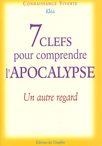  Kléa - 7 Clefs Pour Comprendre L'Apocalypse. Un Autre Regard.