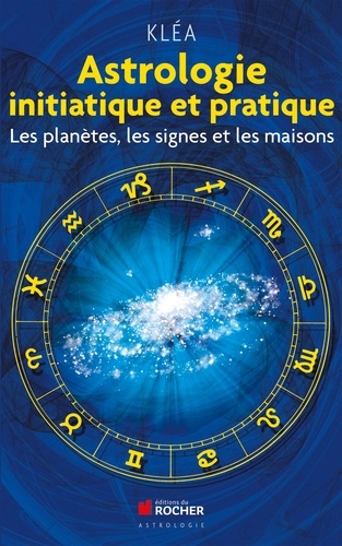 Astrologie initiatique et pratique. Les planètes, les signes et les maisons