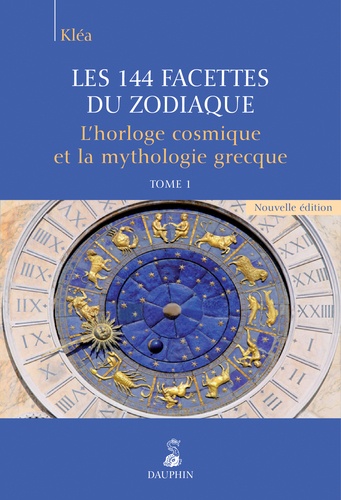  Kléa - Les 144 facettes du zodiaque - Tome 1, L'horloge cosmique et la mythologie grecque.