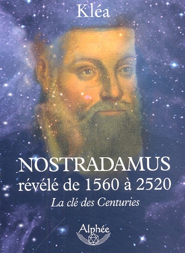  Kléa - Nostradamus révélé de 1560 à 2520 - La clé des Centuries.
