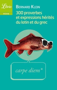 300 proverbes et expressions hérités du latin et du grec