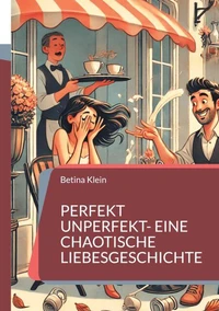 Perfekt unperfekt- eine chaotische Liebesgeschichte