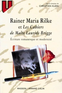 Rainer Maria Rilke Et Les Cahiers De Malte Laurids Brigge. Ecriture Romanesque Et Modernite