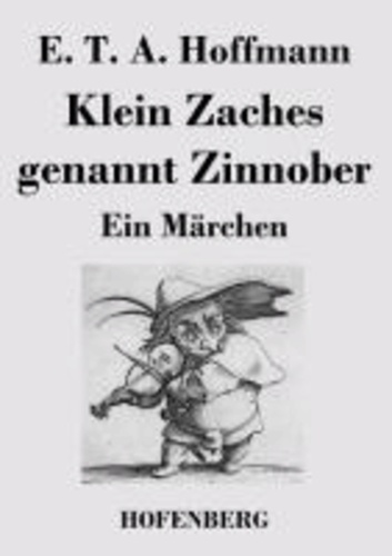 Klein Zaches genannt Zinnober - Ein Märchen.