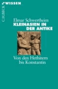 Kleinasien in der Antike - Von den Hethitern bis Konstantin.
