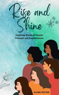  Kleine Bücher - RISE AND SHINE: Inspiring Stories of Female Triumph and Empowerment.