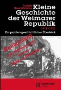 Kleine Geschichte der Weimarer Republik 1918-1933 - Ein problemgeschichtlicher Überblick.