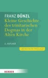 Kleine Geschichte des trinitarischen Dogmas in der Alten Kirche
