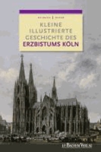 Kleine illustrierte Geschichte des Erzbistums Köln.