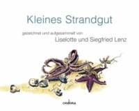 Kleines Strandgut - aufgesammelt und gezeichnet von Liselotte und Siegfried Lenz.