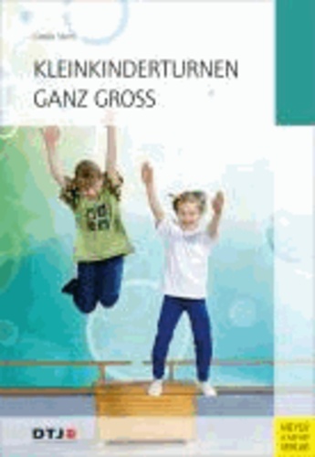 Kleinkinderturnen ganz groß - Drei- bis siebenjährige Kinder erleben Bewegung und Spiel in Verein, Grundschule und Kindergarten.