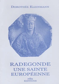 Radegonde, Une Sainte Europeenne. Veneration Et Lieux De Veneration Dans Les Pays Germanophones