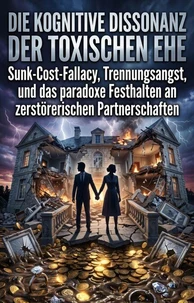 Die kognitive Dissonanz der toxischen Ehe