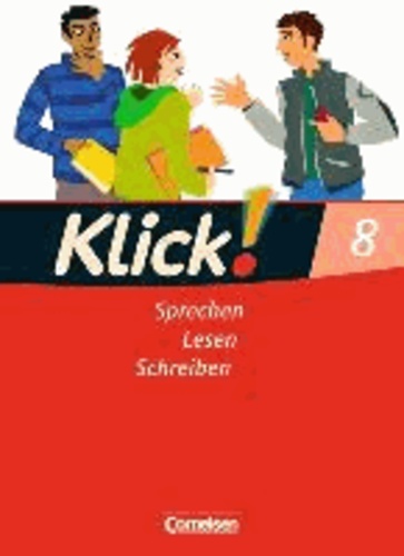 Klick! Deutsch 8. Schuljahr. Sprechen, Lesen, Schreiben. Westliche Bundesländer - Schülerbuch.