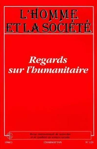 L'HOMME ET LA SOCIETE NUMERO 129 1998/3 : REGARDS SUR L'HUMANITAIRE