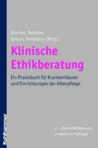 Klinische Ethikberatung - Ein Praxisbuch für Krankenhäuser und Einrichtungen der Altenpflege.