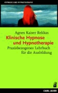 Klinische Hypnose und Hypnotherapie - Praxisbezogenes Lehrbuch für die Ausbildung.