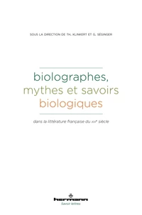Biolographes, mythes et savoirs biologiques dans la littérature française du XIXe siècle