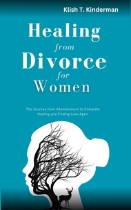  Klish T. Kinderman - Healing From Divorce for Women.