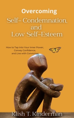  Klish T. Kinderman - Overcoming Self- Condemnation, and Low Self-Esteem.