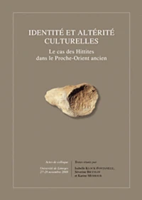 Identités et altérité culturelles : le cas des Hittites dans le Proche-Orient ancien : actes de colloque, Université de Limoges, 27-28 novembre 2008