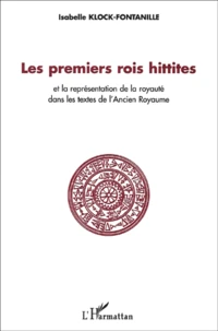 Les Premiers Rois Hittites Et La Representation De La Royaute Dans Les Textes De L'Ancien Royaume