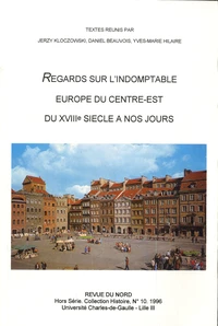 Regards sur l'indomptable Europe du Centre-Est du XVIIIe siècle à nos jours