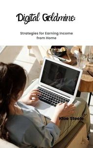 Digital Goldmine: Strategies for Earning Income at Home