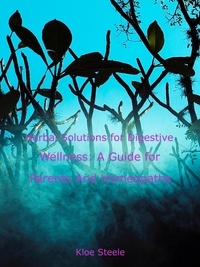  KLOE STEELE - Herbal Solutions for Digestive Wellness: A Guide for Parents And Homeopaths.