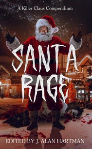 Santa Rage: A Killer Claus Compendium