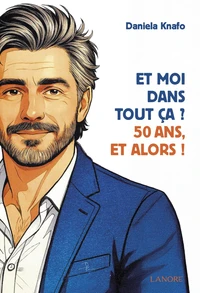 Et moi dans tout ça ? 50 ans, et alors !