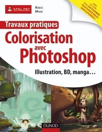  Kness et  Madé - Travaux pratiques de colorisation avec Photoshop - Manga et BD, illustration, logo, publicité....