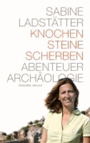 Knochen, Steine, Scherben - Abenteuer Archäologie.